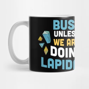 Busy unless we are doing Lapidary / gems hunting / gems lover / rock hunting lover Mug
